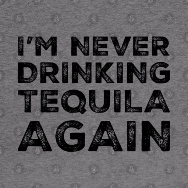 I'm never drinking tequila again. A great design for those who overindulged in tequila, who's friends are a bad influence drinking tequila. by That Cheeky Tee